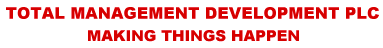 Total Management Development plc  - Making Things Happen